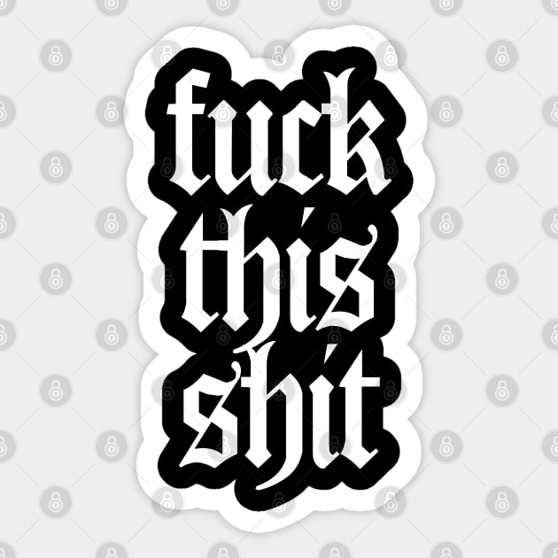 F*ck This Sh*t #4 Typographic Artwork Sticker by DankFutura